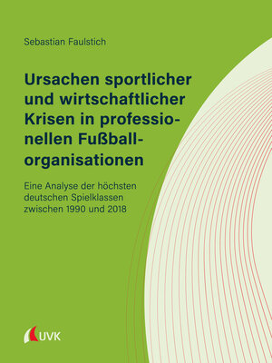 cover image of Ursachen sportlicher und wirtschaftlicher Krisen in professionellen Fußballorganisationen